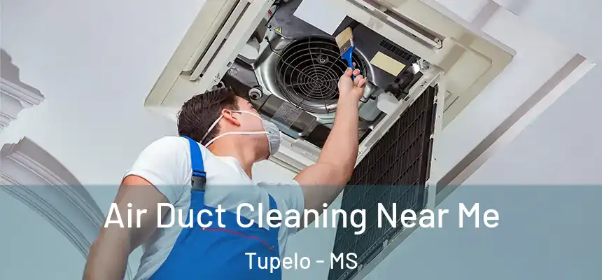 Air Duct Cleaning Near Me Tupelo - MS