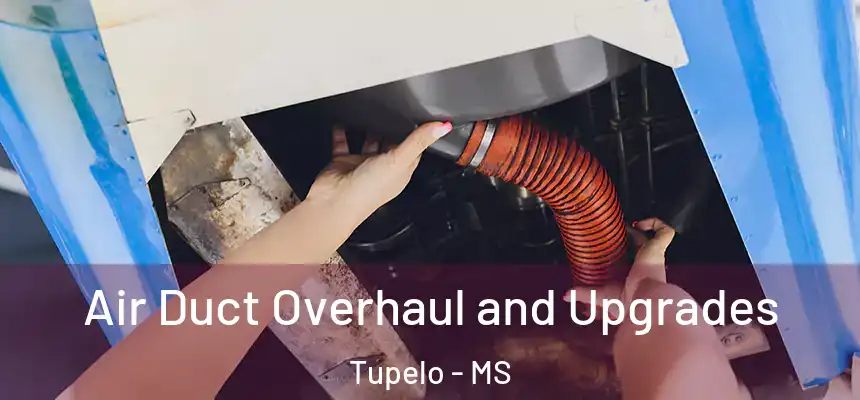  Air Duct Overhaul and Upgrades Tupelo - MS