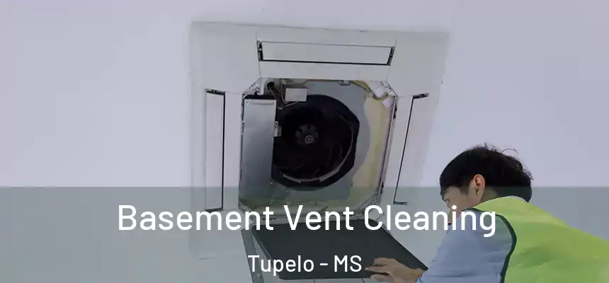  Basement Vent Cleaning Tupelo - MS