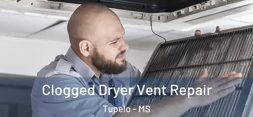  Clogged Dryer Vent Repair Tupelo - MS