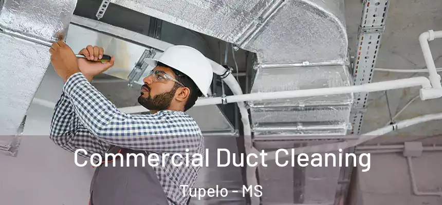 Commercial Duct Cleaning Tupelo - MS