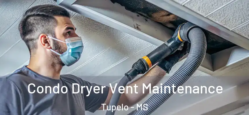 Condo Dryer Vent Maintenance Tupelo - MS