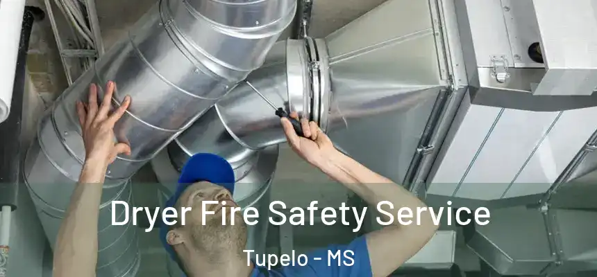  Dryer Fire Safety Service Tupelo - MS
