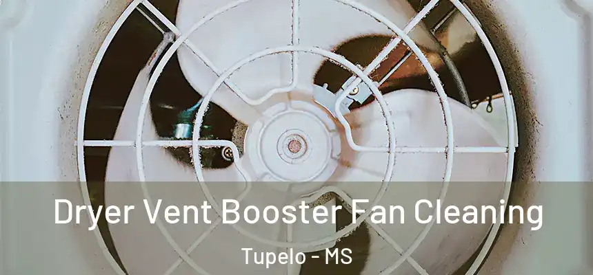 Dryer Vent Booster Fan Cleaning Tupelo - MS