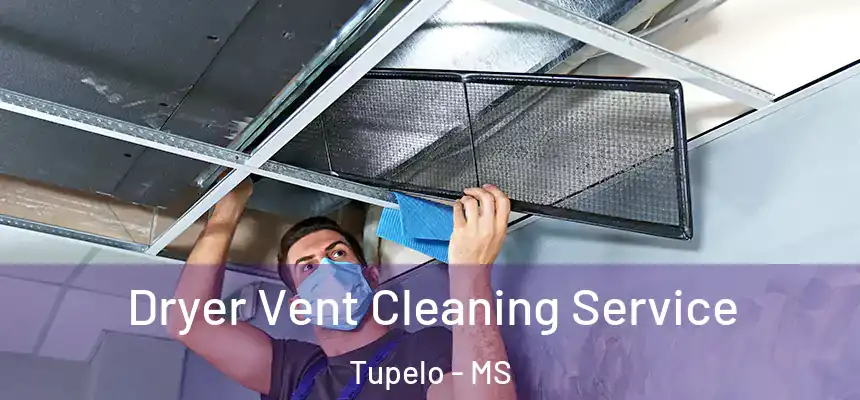 Dryer Vent Cleaning Service Tupelo - MS