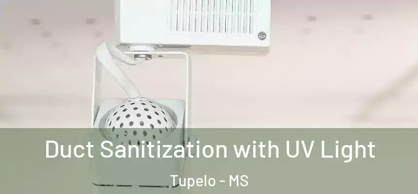 Duct Sanitization with UV Light Tupelo - MS