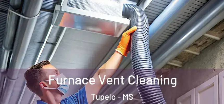 Furnace Vent Cleaning Tupelo - MS
