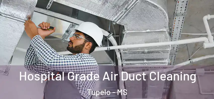  Hospital Grade Air Duct Cleaning Tupelo - MS