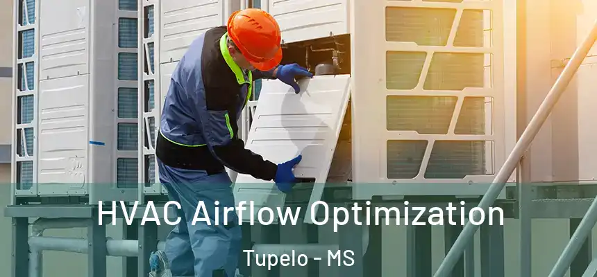  HVAC Airflow Optimization Tupelo - MS
