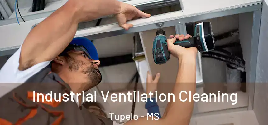 Industrial Ventilation Cleaning Tupelo - MS