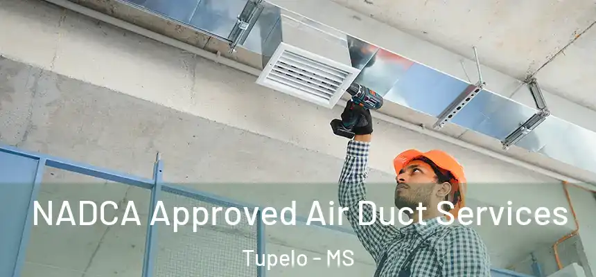 NADCA Approved Air Duct Services Tupelo - MS