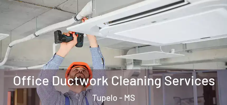  Office Ductwork Cleaning Services Tupelo - MS