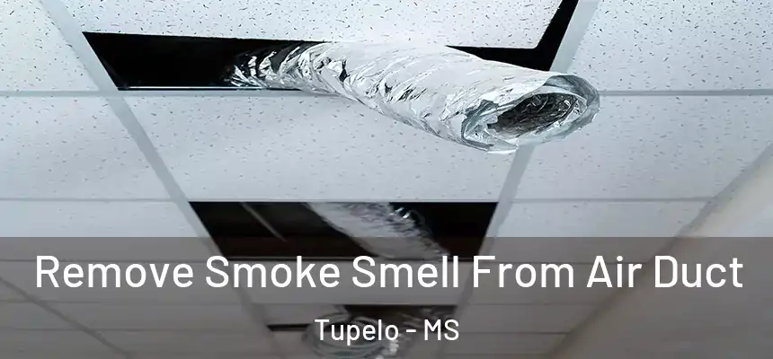 Remove Smoke Smell From Air Duct Tupelo - MS