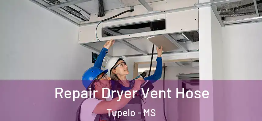 Repair Dryer Vent Hose Tupelo - MS