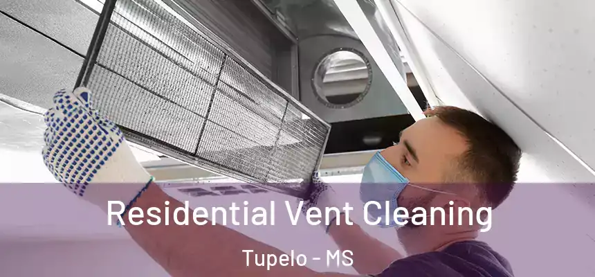 Residential Vent Cleaning Tupelo - MS