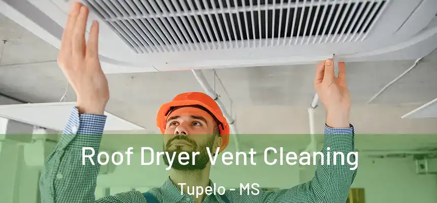 Roof Dryer Vent Cleaning Tupelo - MS