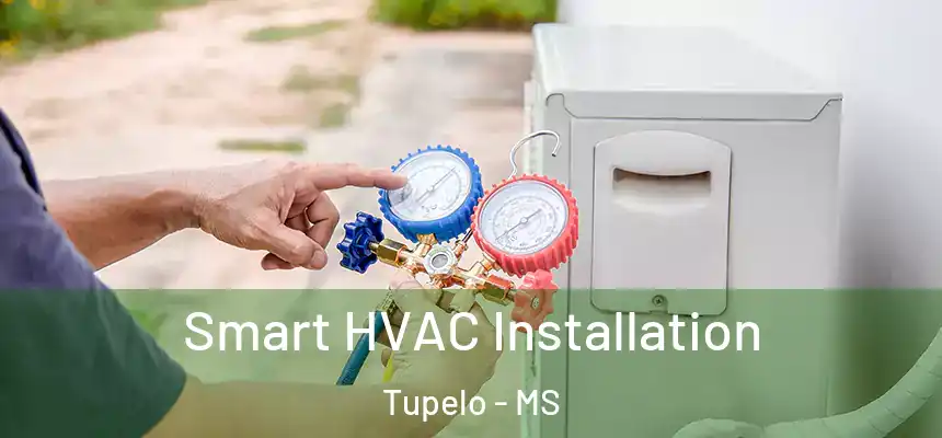  Smart HVAC Installation Tupelo - MS