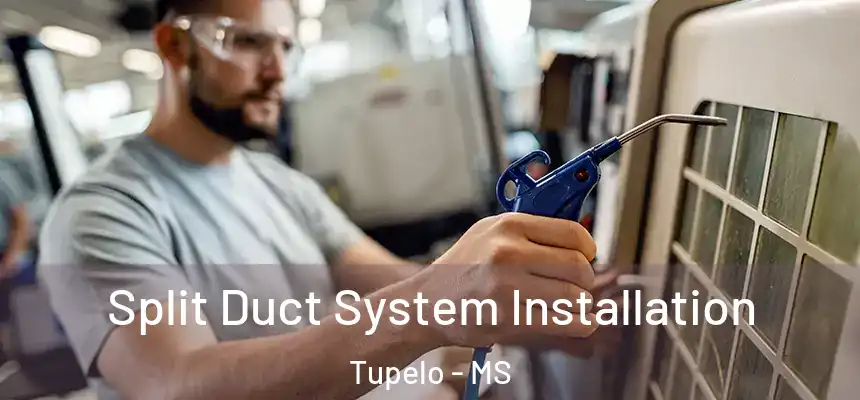  Split Duct System Installation Tupelo - MS