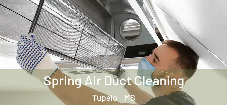 Spring Air Duct Cleaning Tupelo - MS