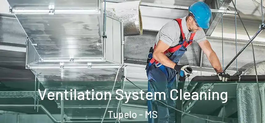  Ventilation System Cleaning Tupelo - MS