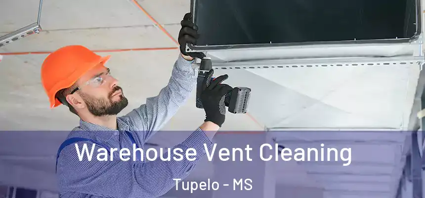 Warehouse Vent Cleaning Tupelo - MS
